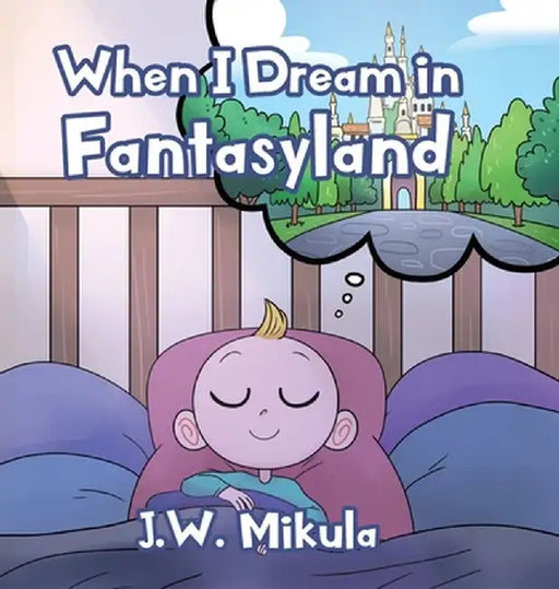 When I Dream in Fantasyland by J. W. Mikula