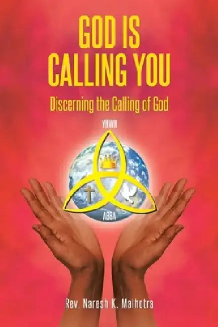 God Is Calling You: Discerning the Calling of God by Naresh K. Malhotra