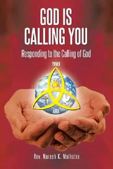 God Is Calling You: Responding to the Calling of God by Naresh K. Malhotra
