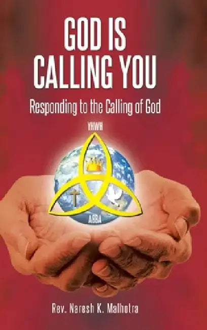 God Is Calling You: Responding to the Calling of God by Naresh K. Malhotra
