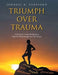 Triumph Over Trauma: A Self-Paced, Guided Workbook to Help You Work through Your Past Trauma by Jendayi A. Stafford