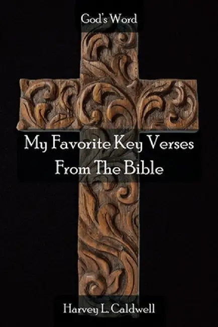 My Favorite Key Verses From The Bible by Harvey L. Caldwell