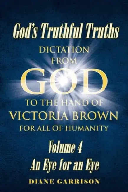 God's Truthful Truths: Volume 4 An Eye for an Eye by Diane Garrison