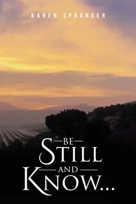 Be Still and Know... by Karen Spranger