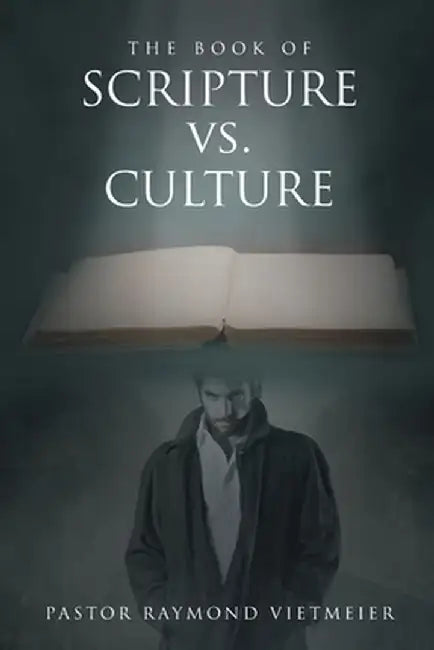 The Book of Scripture vs. Culture by Pastor Raymond Vietmeier