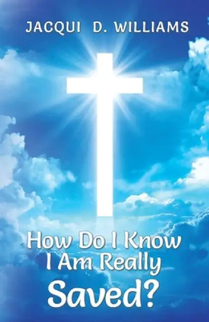 "How Do I Know I Am Really Saved?" by Jacqui D. Williams