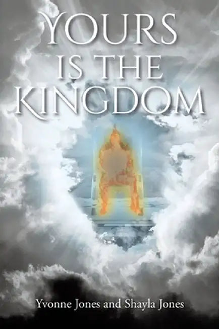 Yours Is the Kingdom by Yvonne Jones