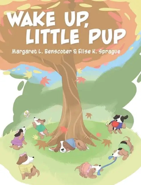 Wake Up, Little Pup by Margaret L. Benscoter