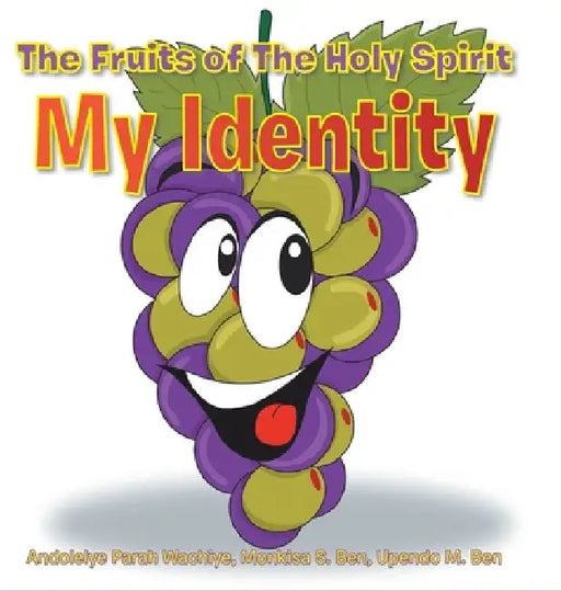 The Fruits of The Holy Spirit: My Identity by Andolelye Parah Wachiye