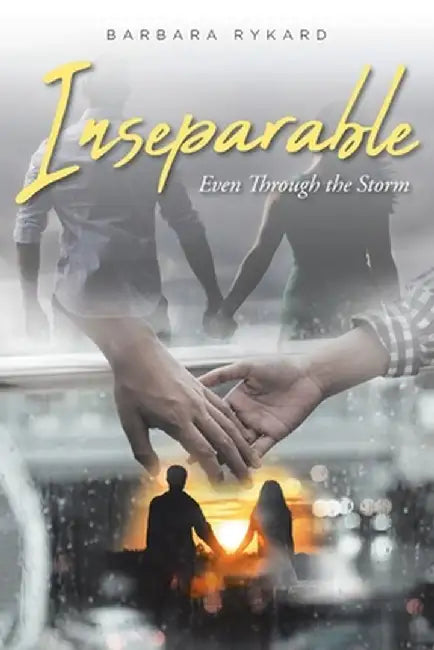 Inseparable: Even Through the Storm by Barbara Rykard