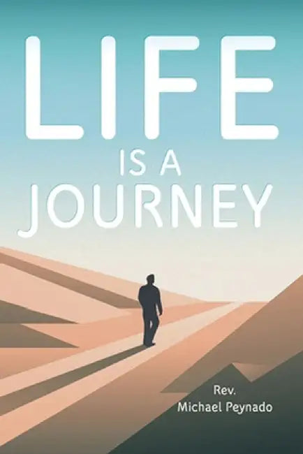 Life Is a Journey by Rev Michael Peynado