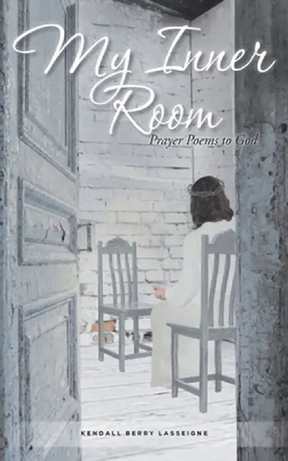 My Inner Room: Prayer Poems to God by Kendall Berry Lasseigne