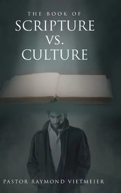 The Book of Scripture vs. Culture by Pastor Raymond Vietmeier