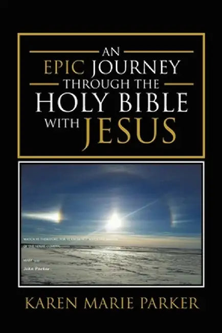An Epic Journey through the Holy Bible with Jesus by Karen Marie Parker