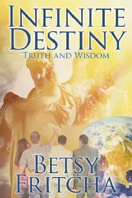 Infinite Destiny: Truth and Wisdom by Betsy Fritcha