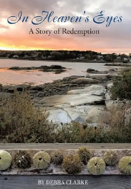 In Heaven's Eyes: A Story of Redemption by Debra Clarke