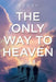 The Only Way to Heaven by Buddy