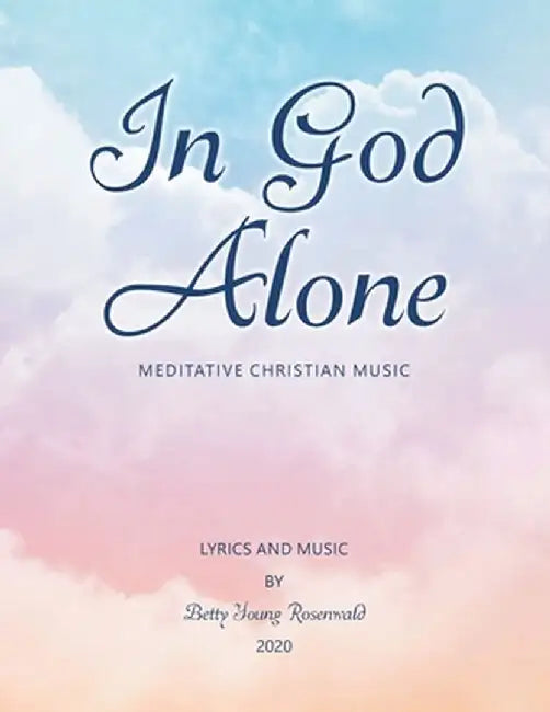 In God Alone: Meditative Christian Music by Betty Young Rosenwald