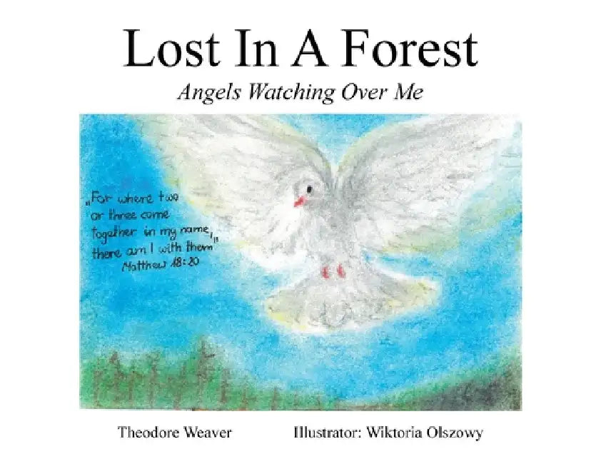Lost In A Forest: Angels Watching Over Me by Theodore Weaver