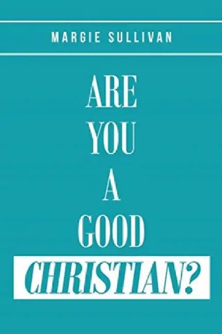 Are You A Good Christian? by Margie Sullivan