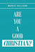 Are You A Good Christian? by Margie Sullivan