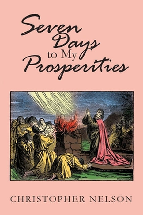 Seven Days to My Prosperities by Christopher Nelson