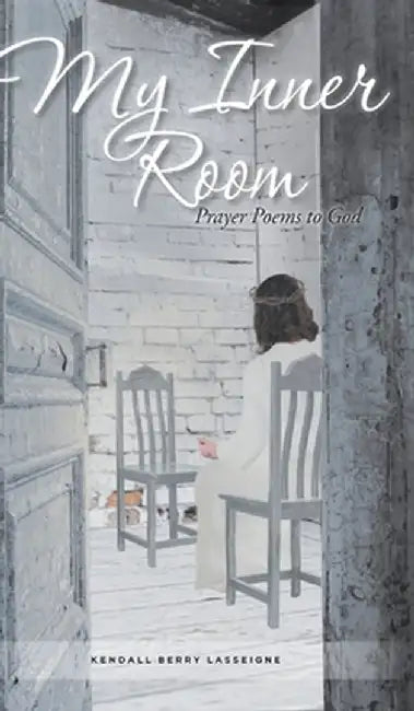 My Inner Room: Prayer Poems to God by Kendall Berry Lasseigne