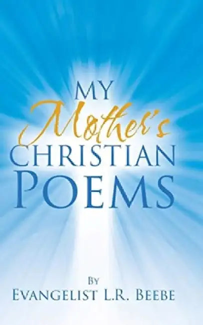 My Mother's Christian Poems by Evangelist L. R. Beebe