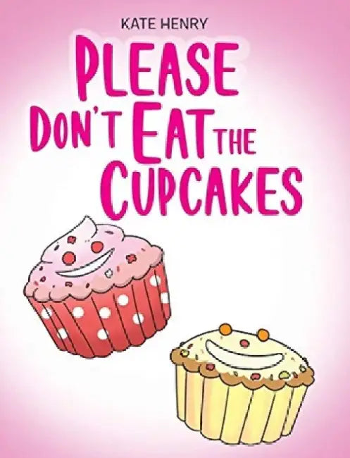 Please Don't Eat the Cupcakes by Kate Henry