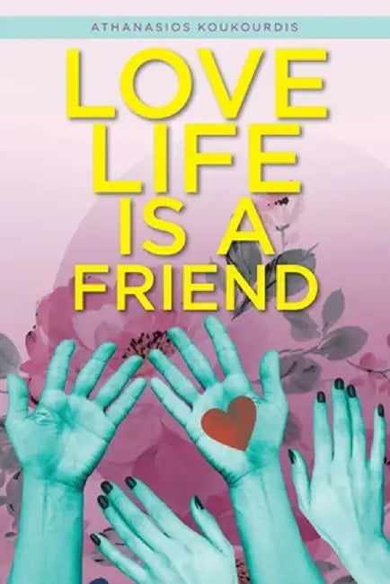 Love Life is a Friend by Athanasios Koukourdis