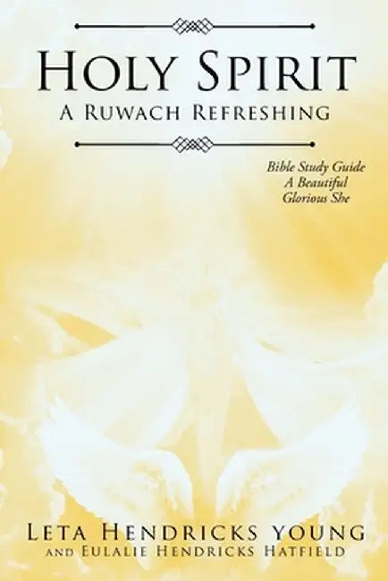 Holy Spirit: A Ruwach Refreshing: Bible Study Guide: A Beautiful Glorious She by Leta Hendricks Young