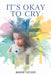 It's Okay to Cry by Marie Tucker