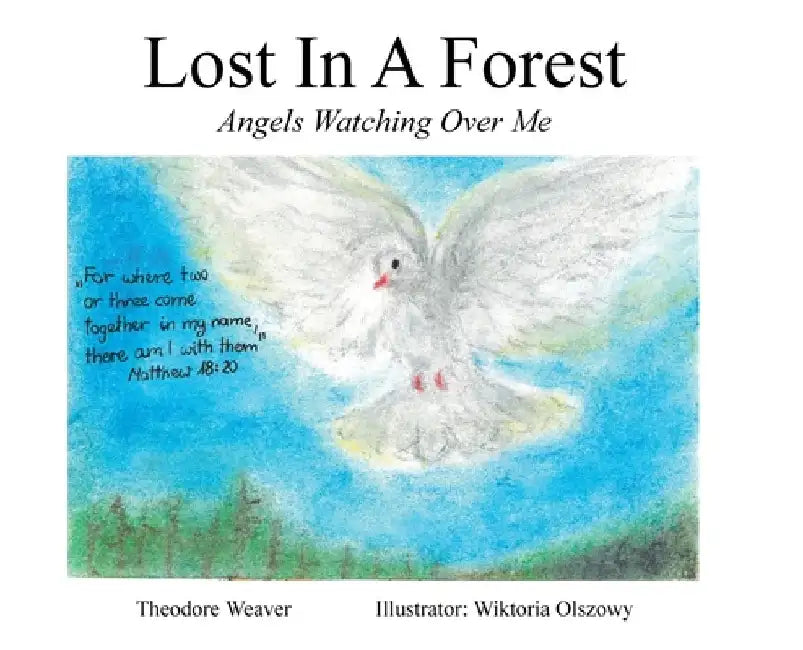 Lost In A Forest: Angels Watching Over Me by Theodore Weaver