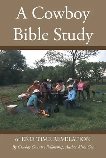 A Cowboy Bible Study: of END TIME REVELATION by Mike Coe