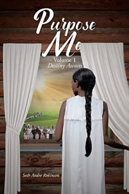 Purpose Me: Volume 1: Destiny Awaits by Seth Andre Robinson