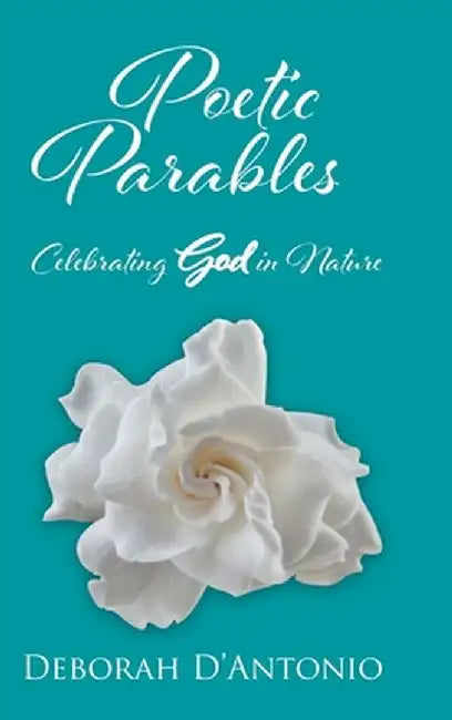 Poetic Parables: Celebrating God in Nature by Deborah D'Antonio