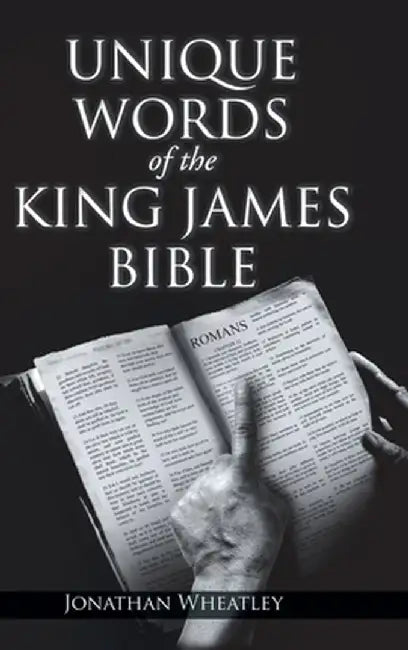 Unique Words of the King James Bible by Jonathan Wheatley