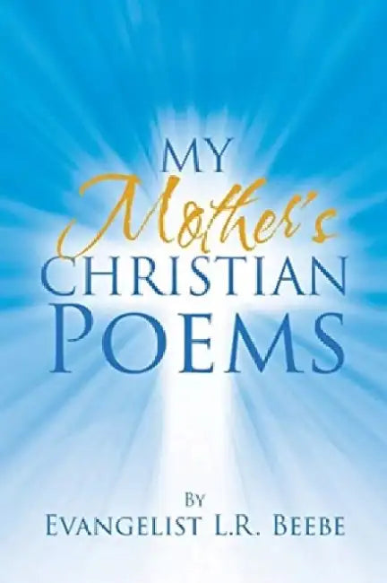 My Mother's Christian Poems by Evangelist L. R. Beebe