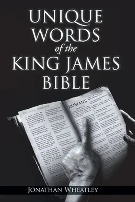 Unique Words of the King James Bible by Jonathan Wheatley