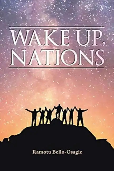 Wake Up, Nations by Ramotu Bello-Osagie