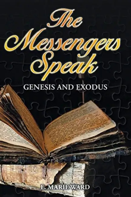 The Messengers Speak: Genesis and Exodus by E. Marie Ward