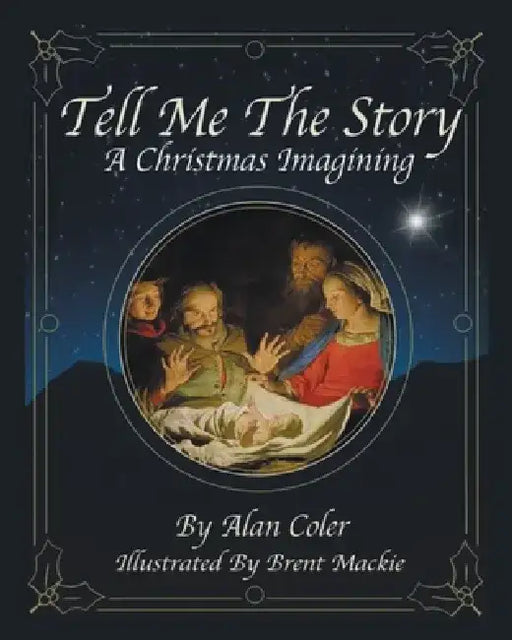 Tell Me The Story: A Christmas Imagining by Alan Coler