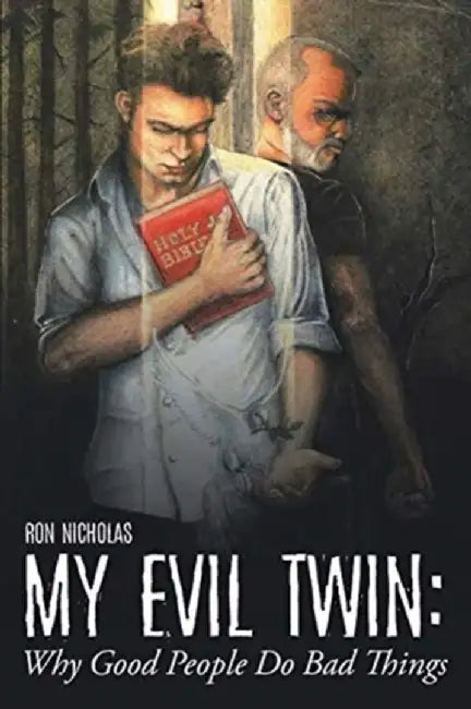 My Evil Twin: Why Good People Do Bad Things by Ron Nicholas