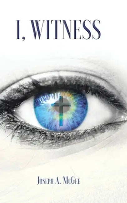 I, Witness by Joseph A. McGee