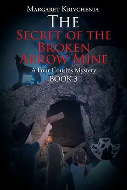 The Secret of the Broken Arrow Mine: A Four Cousins Mystery by Margaret Krivchenia