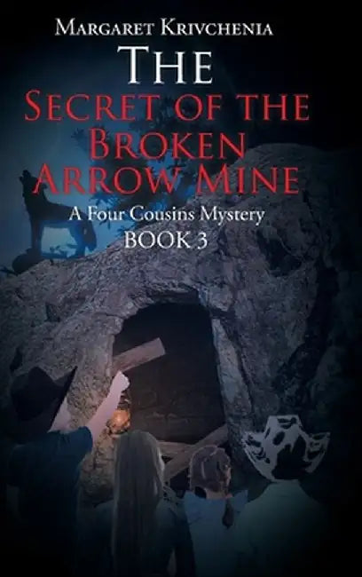 The Secret of the Broken Arrow Mine: A Four Cousins Mystery by Margaret Krivchenia