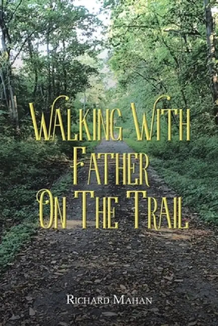 Walking with Father on the Trail by Richard Mahan