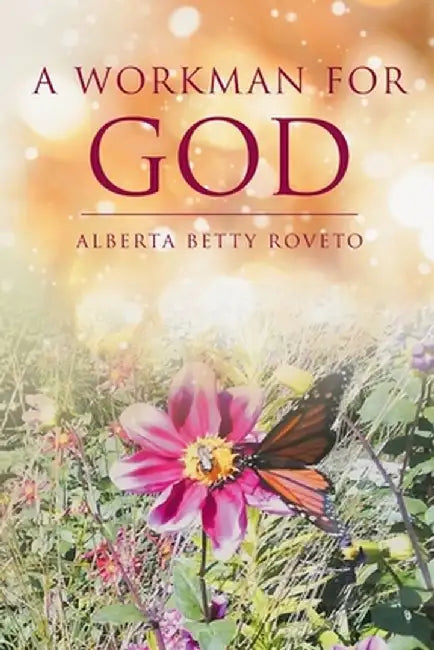 A Workman for God by Alberta Betty Roveto