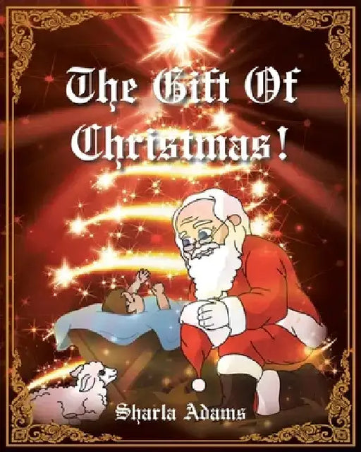 The Gift of Christmas! by Sharla Adams