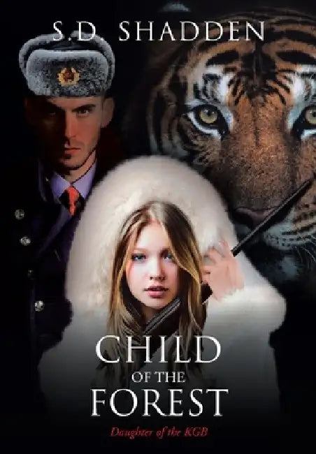 Child of the Forest: Daughter of the KGB by S. D. Shadden